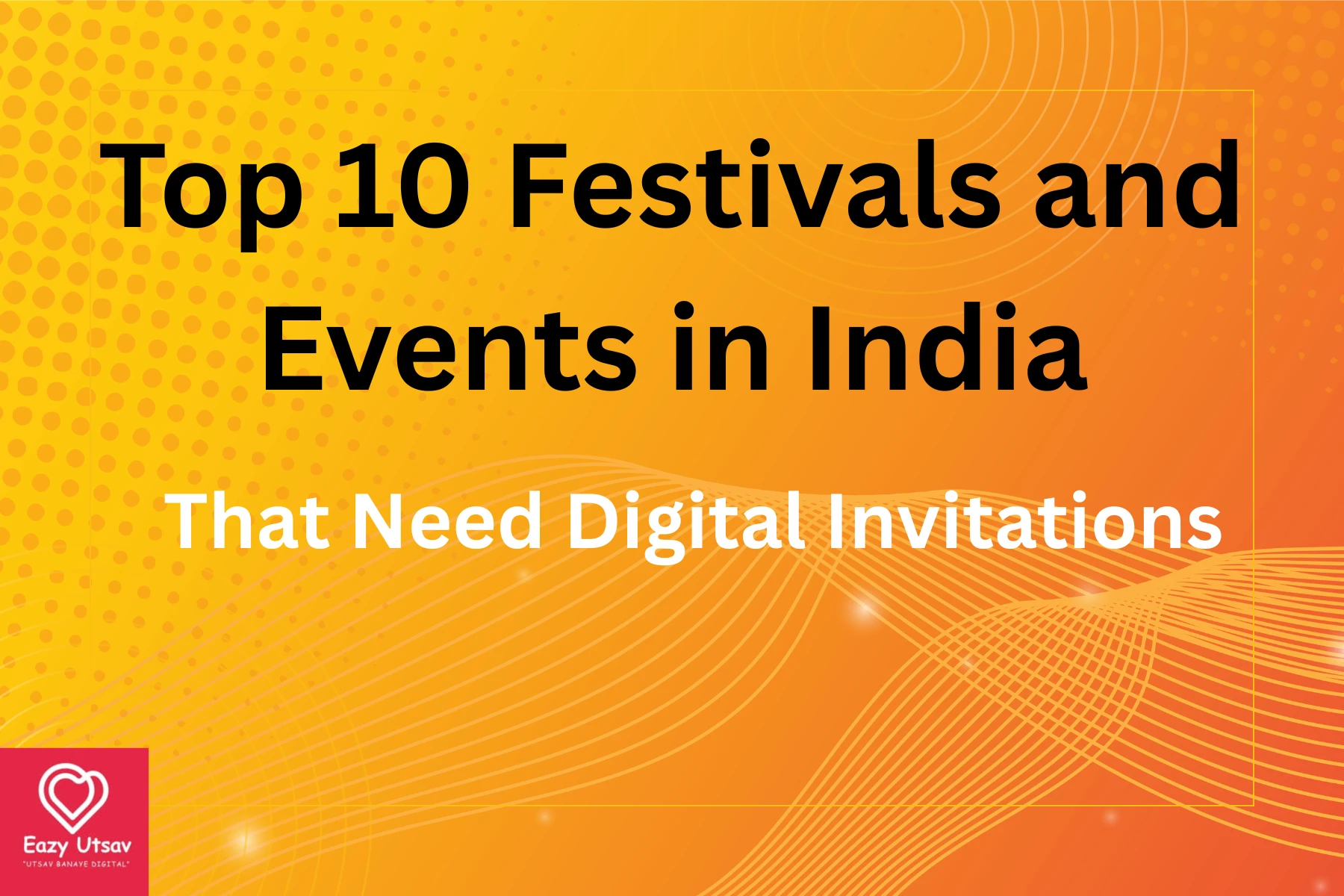 Top 10 Festivals and Events in India That Need Digital Invitations